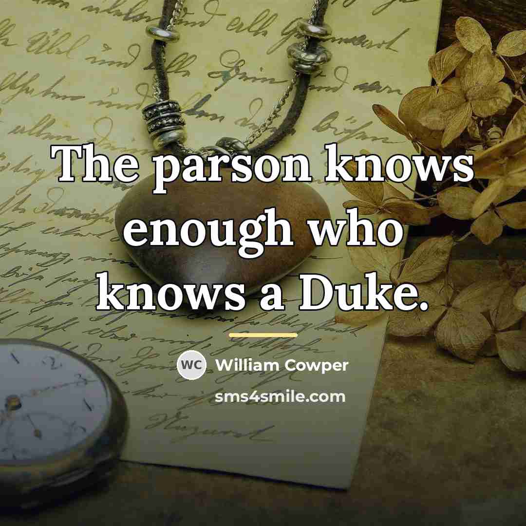 “The parson knows enough who knows a Duke.…” quote by William Cowper