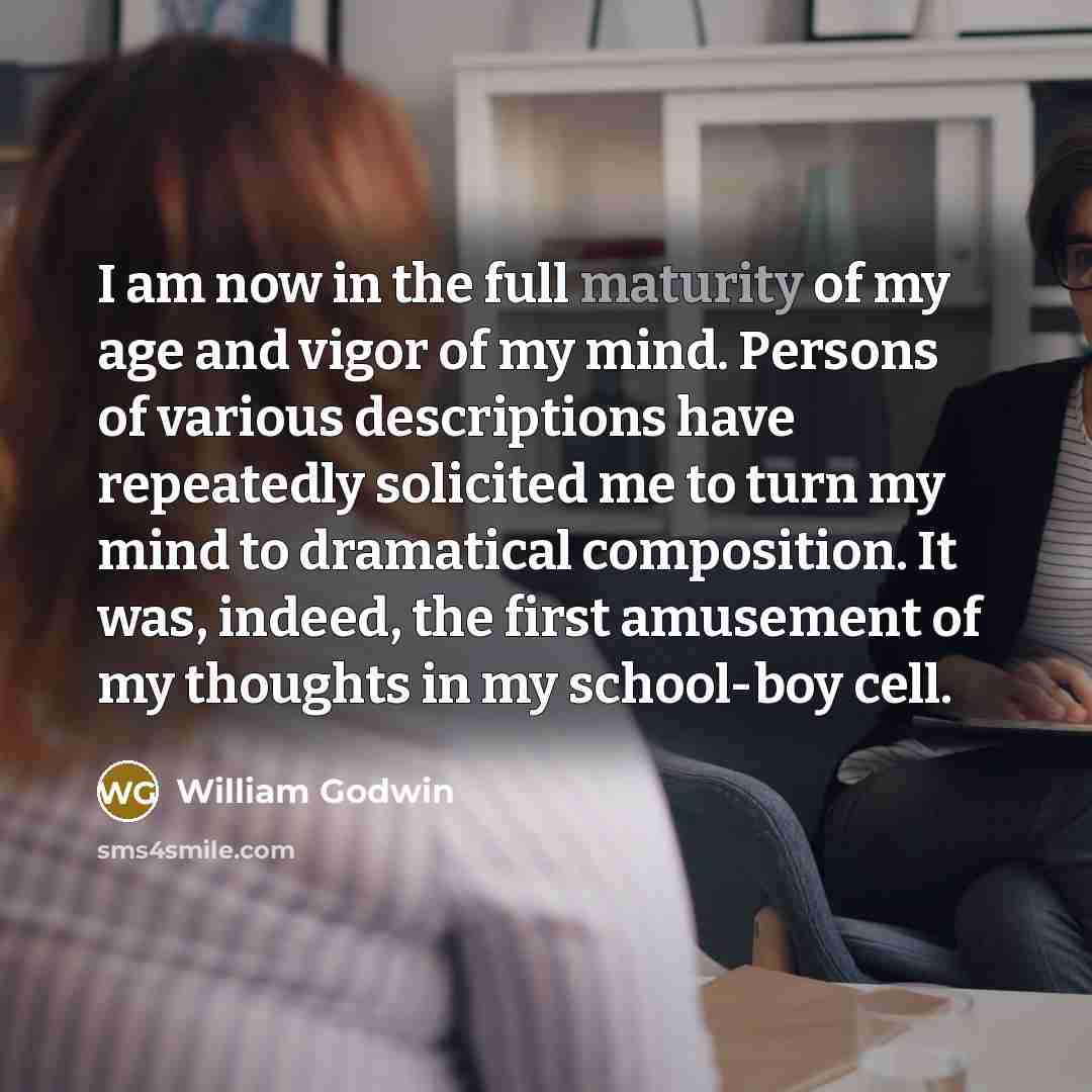 “I am now in the full maturity of my age…” quote by William Godwin