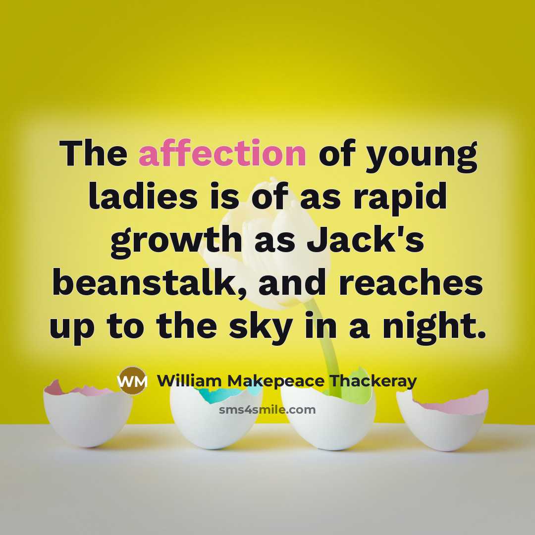 “The affection of young ladies is of as rapid growth…” quote by William Makepeace Thackeray