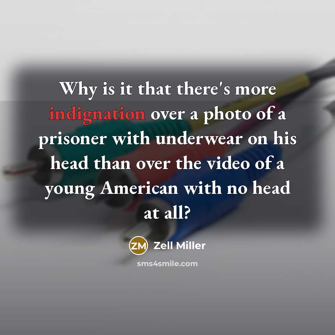 “Why is it that there's more indignation over a photo…” quote by Zell Miller