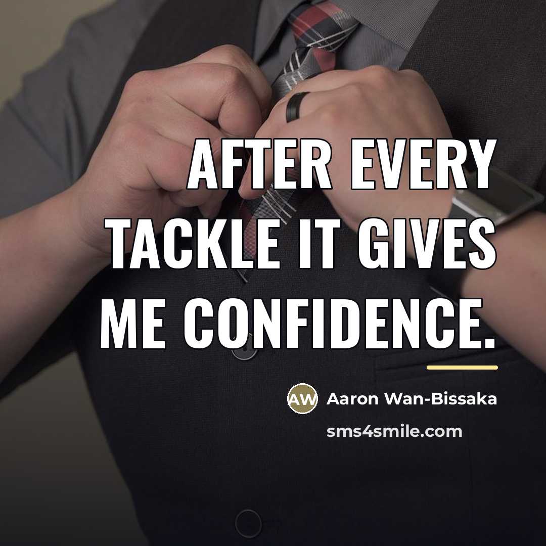 “After every tackle it gives me confidence.…” quote by Aaron Wan-Bissaka