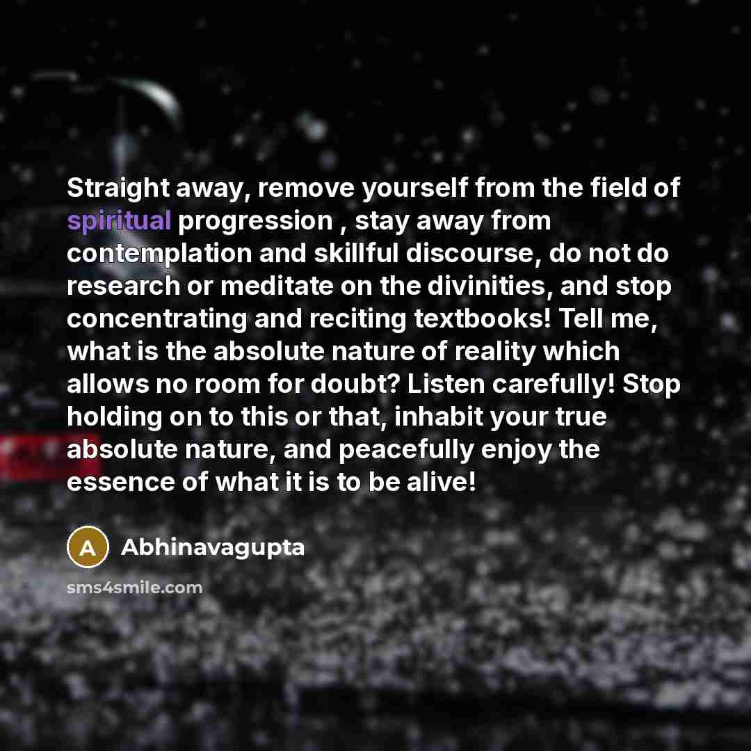 “Straight away, remove yourself from the field of spiritual progression…” quote by Abhinavagupta