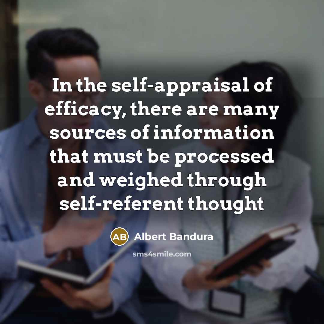 “In the self-appraisal of efficacy, there are many sources of…” quote by Albert Bandura