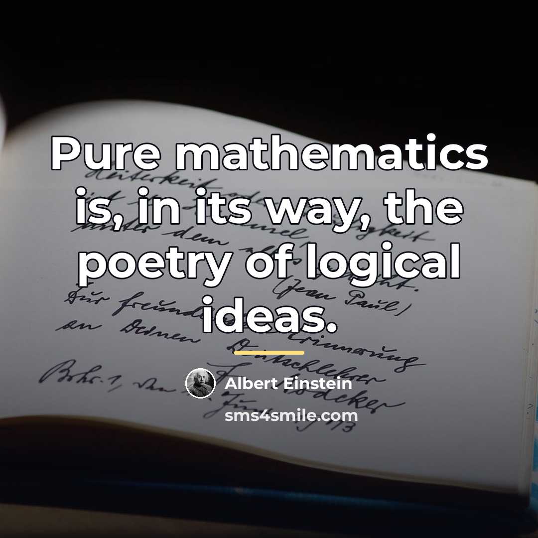 “Pure mathematics is, in its way, the poetry of logical…” quote by Albert Einstein