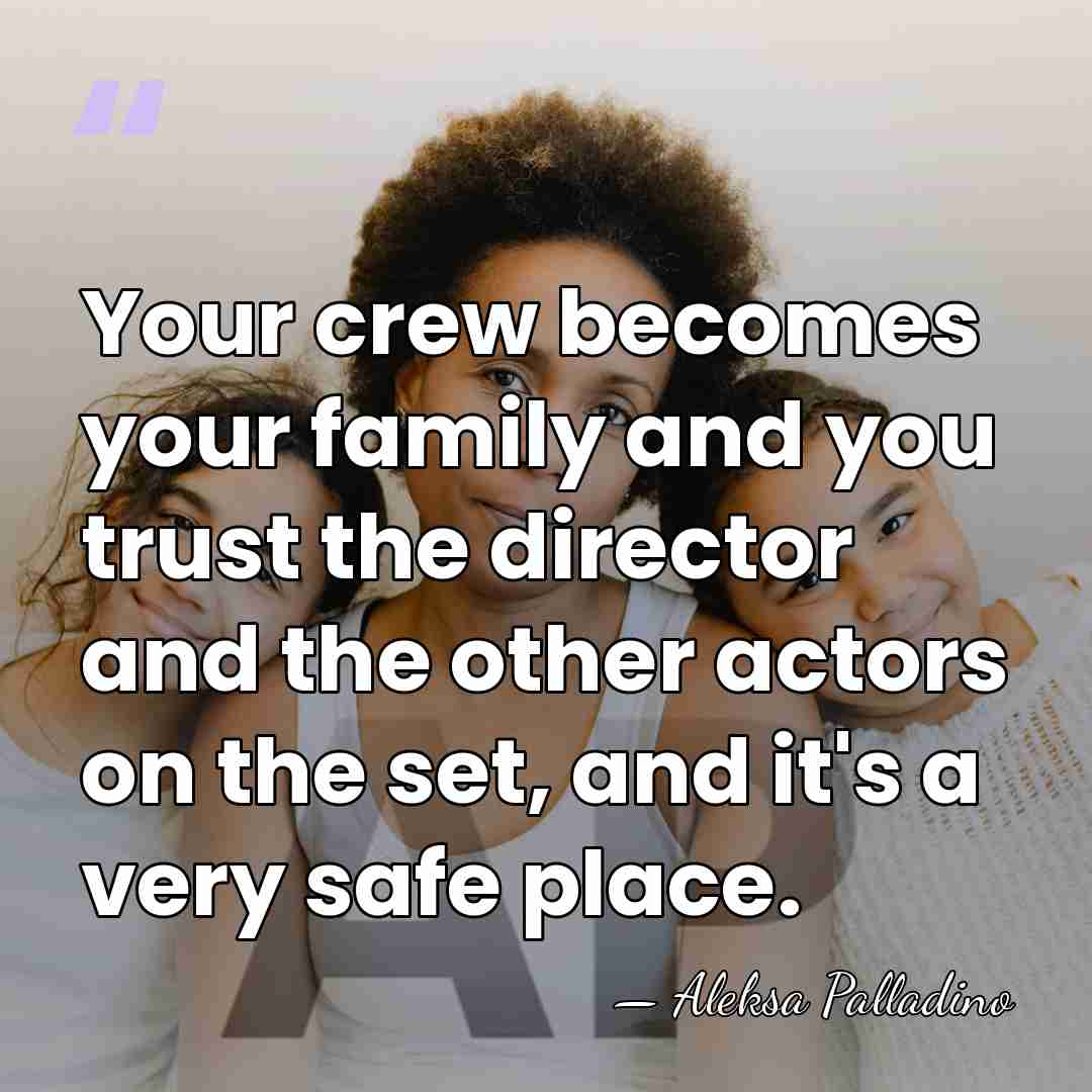Your crew becomes your family and you trust the director and the&hellip; - Aleksa Palladino