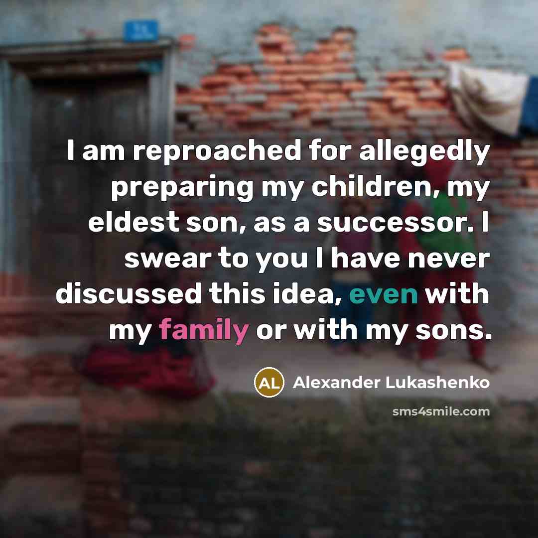 “I am reproached for allegedly preparing my children, my eldest…” quote by Alexander Lukashenko