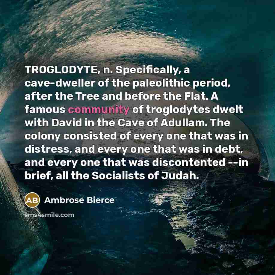 “TROGLODYTE, n. Specifically, a cave-dweller of the paleolithic period, after…” quote by Ambrose Bierce
