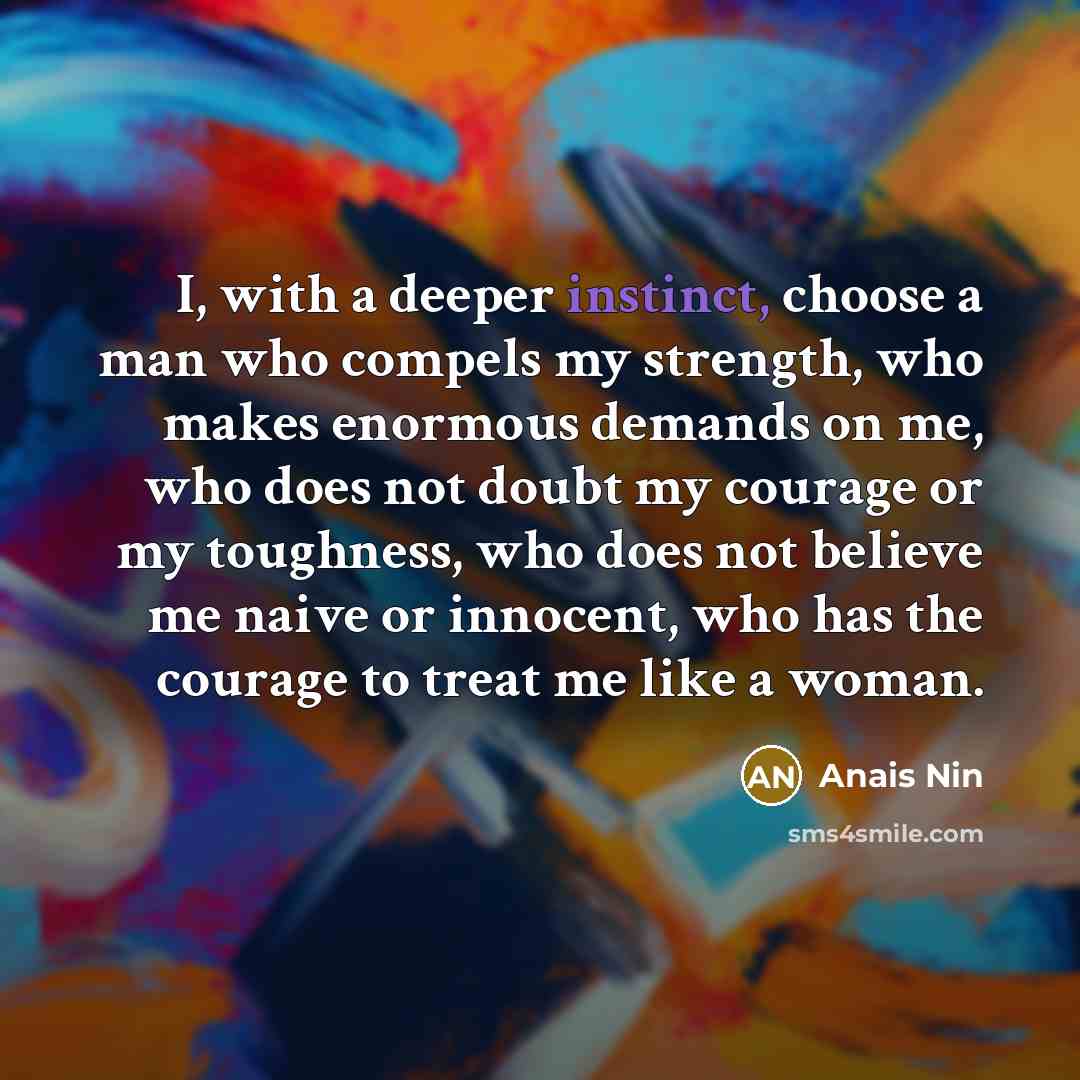 “I, with a deeper instinct, choose a man who compels…” quote by Anais Nin