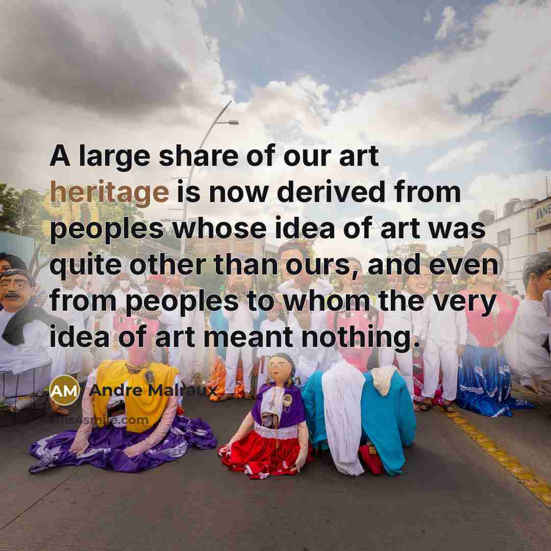 “A large share of our art heritage is now derived…” quote by Andre Malraux