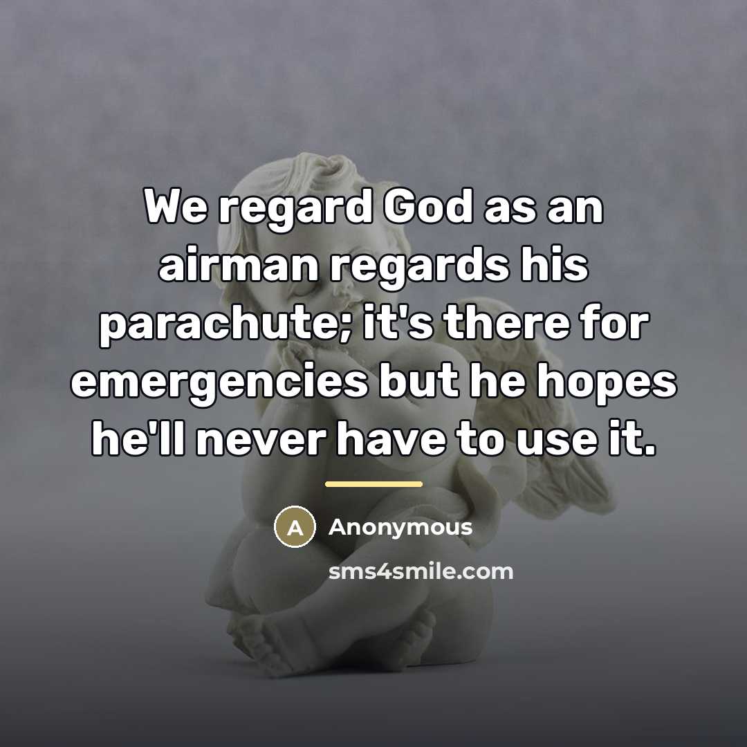 “We regard God as an airman regards his parachute; it's…” quote by Anonymous