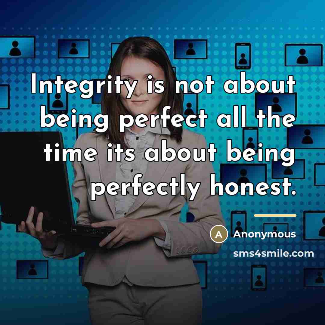 “Integrity is not about being perfect all the time its…” quote by Anonymous
