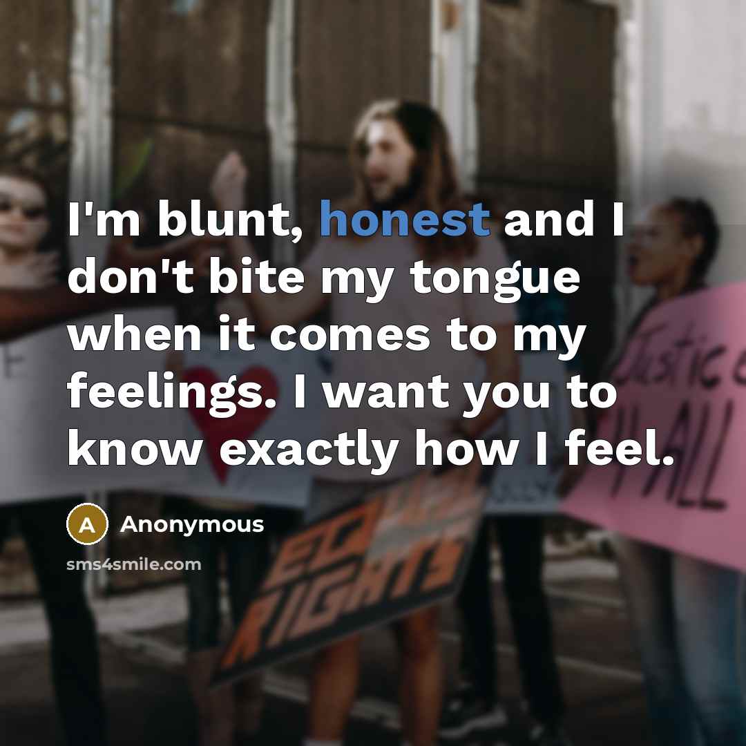 “I'm blunt, honest and I don't bite my tongue when…” quote by Anonymous