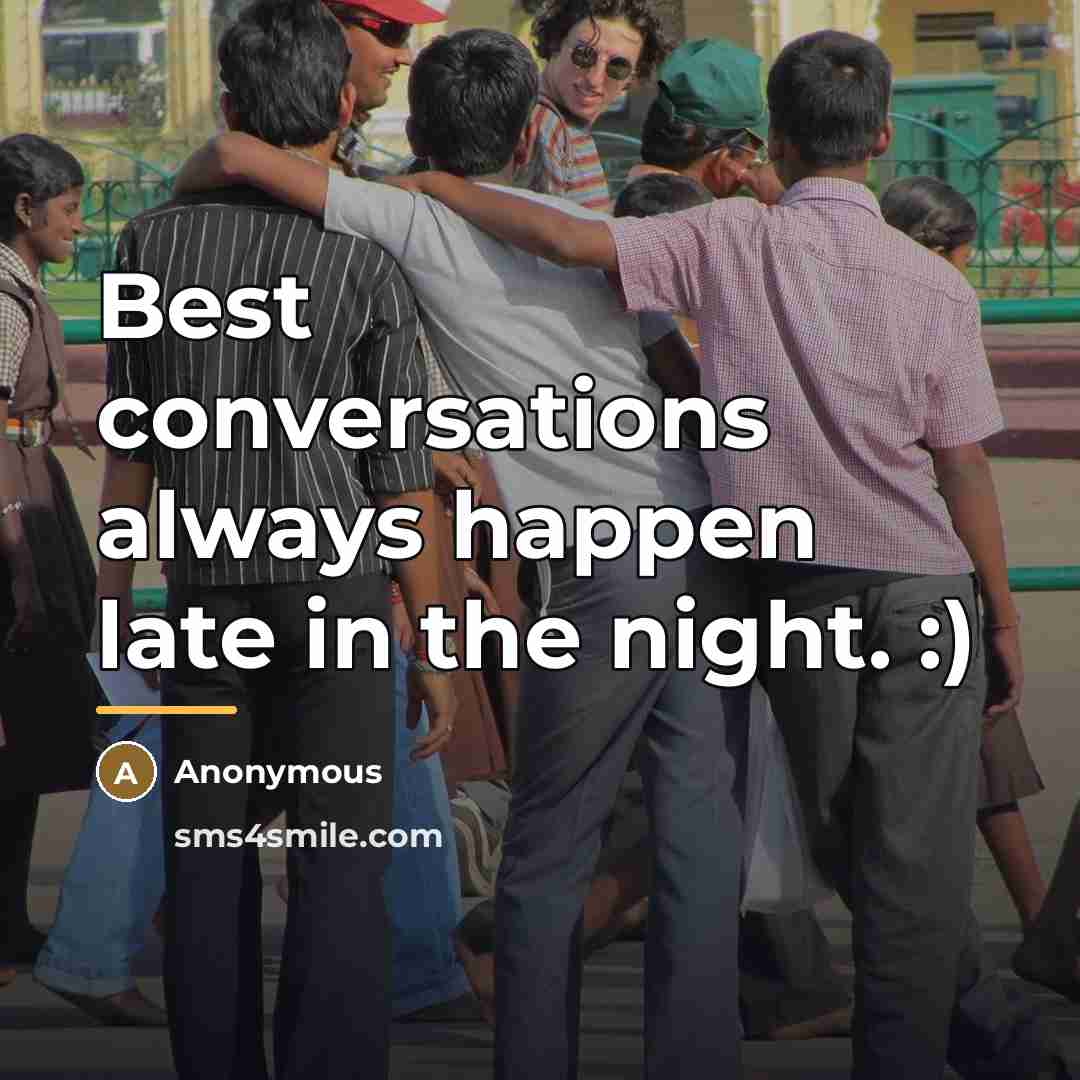 “Best conversations always happen late in the night. :)…” quote by Anonymous