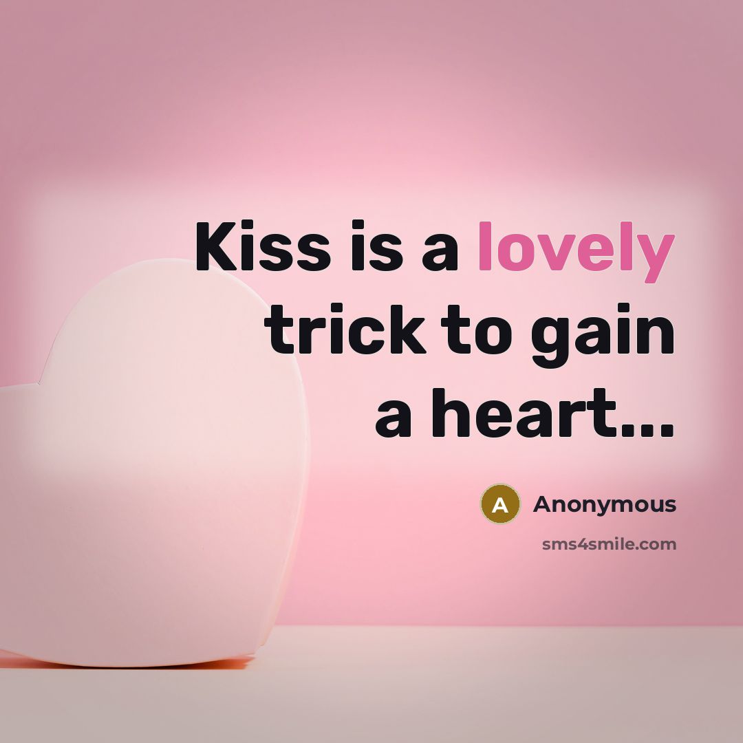 “Kiss is a lovely trick to gain a heart...” quote by Anonymous