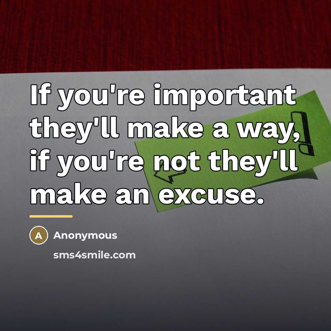 “If you're important they'll make a way, if you're not…” quote by Anonymous
