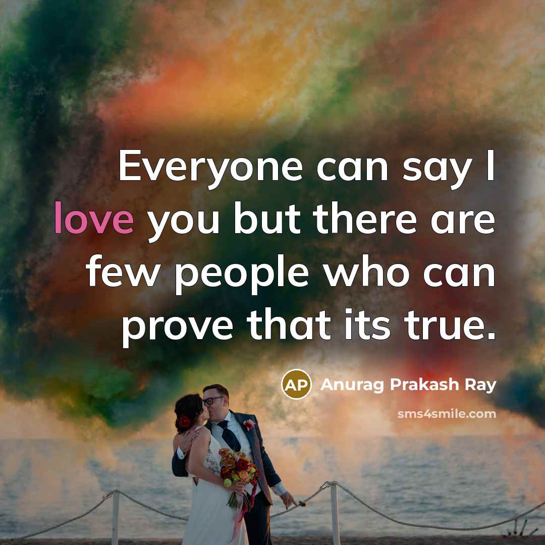 “Everyone can say I love you but there are few…” quote by Anurag Prakash Ray