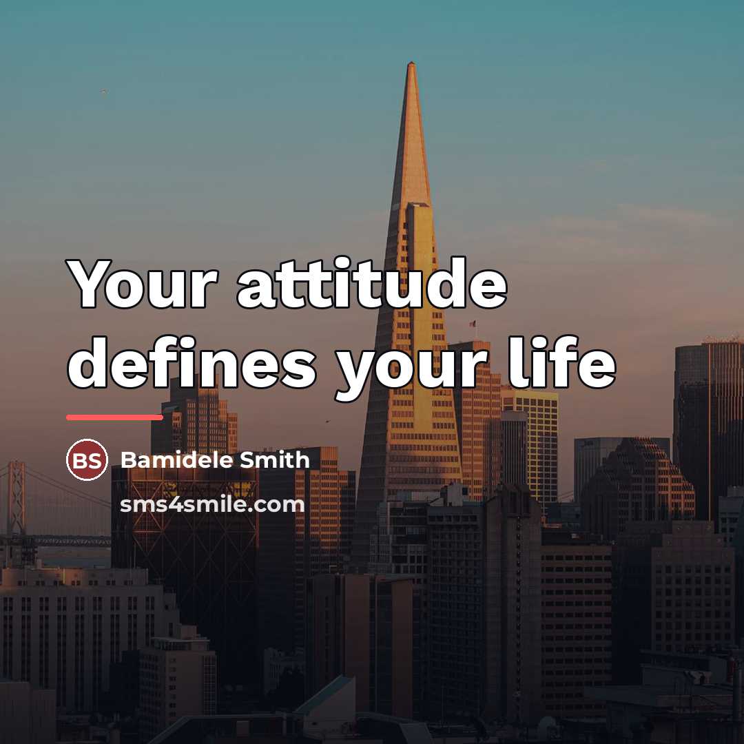 “Your attitude defines your life…” quote by Bamidele Smith