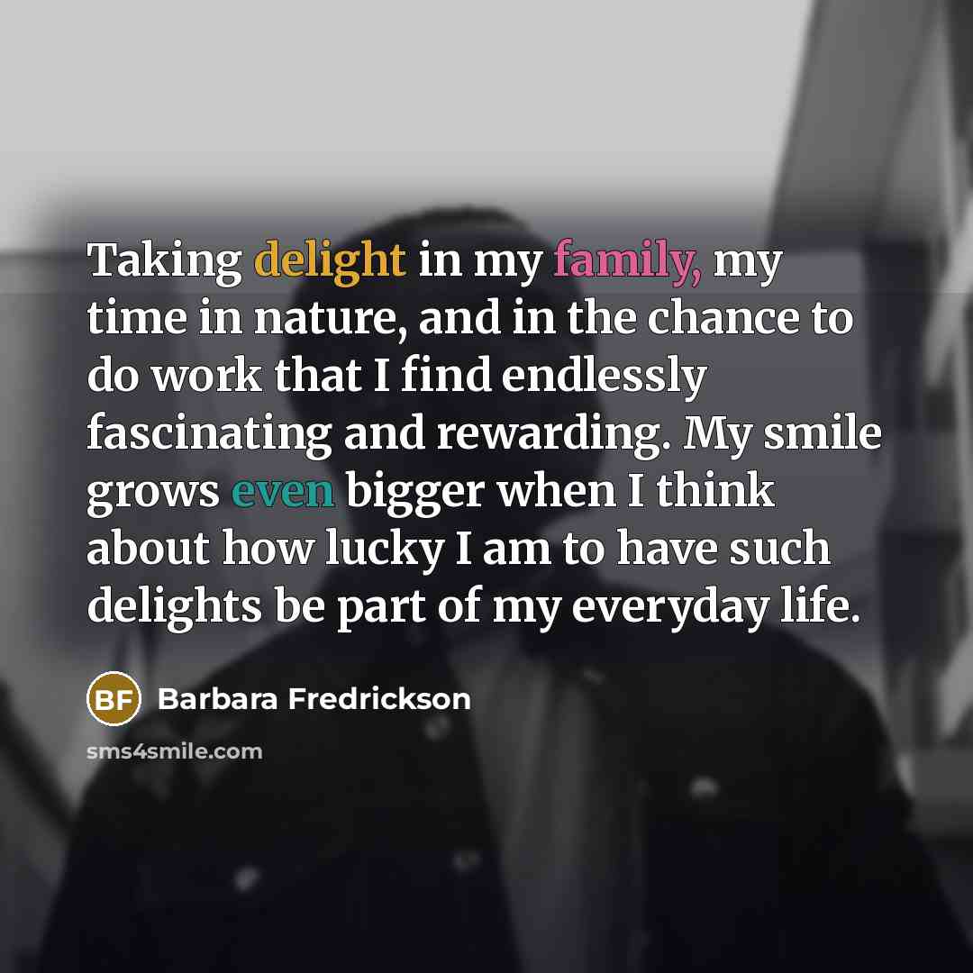 “Taking delight in my family, my time in nature, and…” quote by Barbara Fredrickson