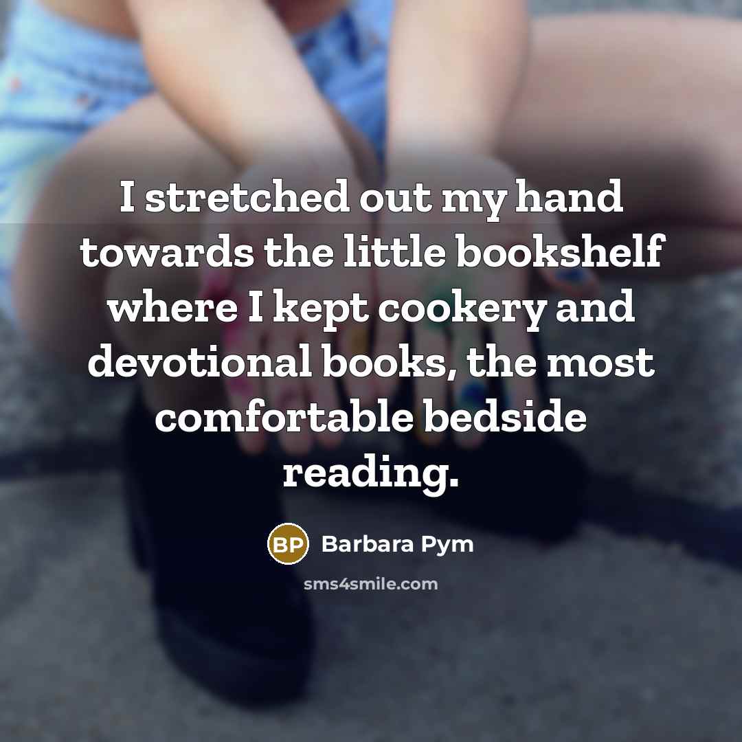 “I stretched out my hand towards the little bookshelf where…” quote by Barbara Pym