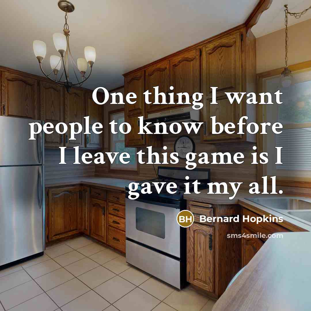 “One thing I want people to know before I leave…” quote by Bernard Hopkins