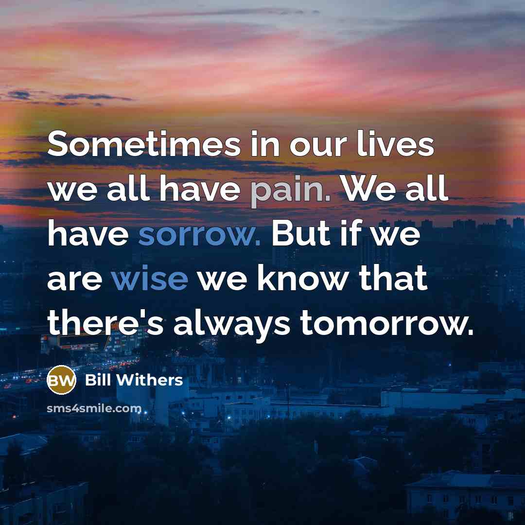 “Sometimes in our lives we all have pain. We all…” quote by Bill Withers