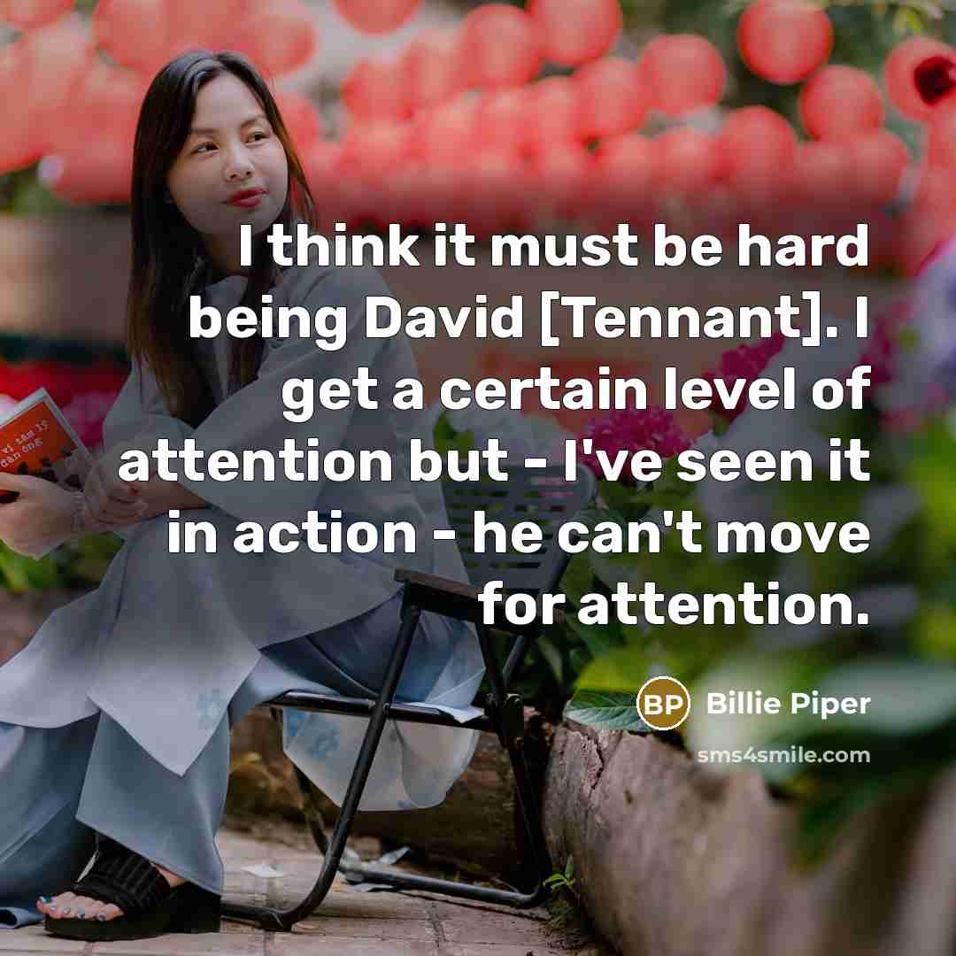 “I think it must be hard being David [Tennant]. I…” quote by Billie Piper