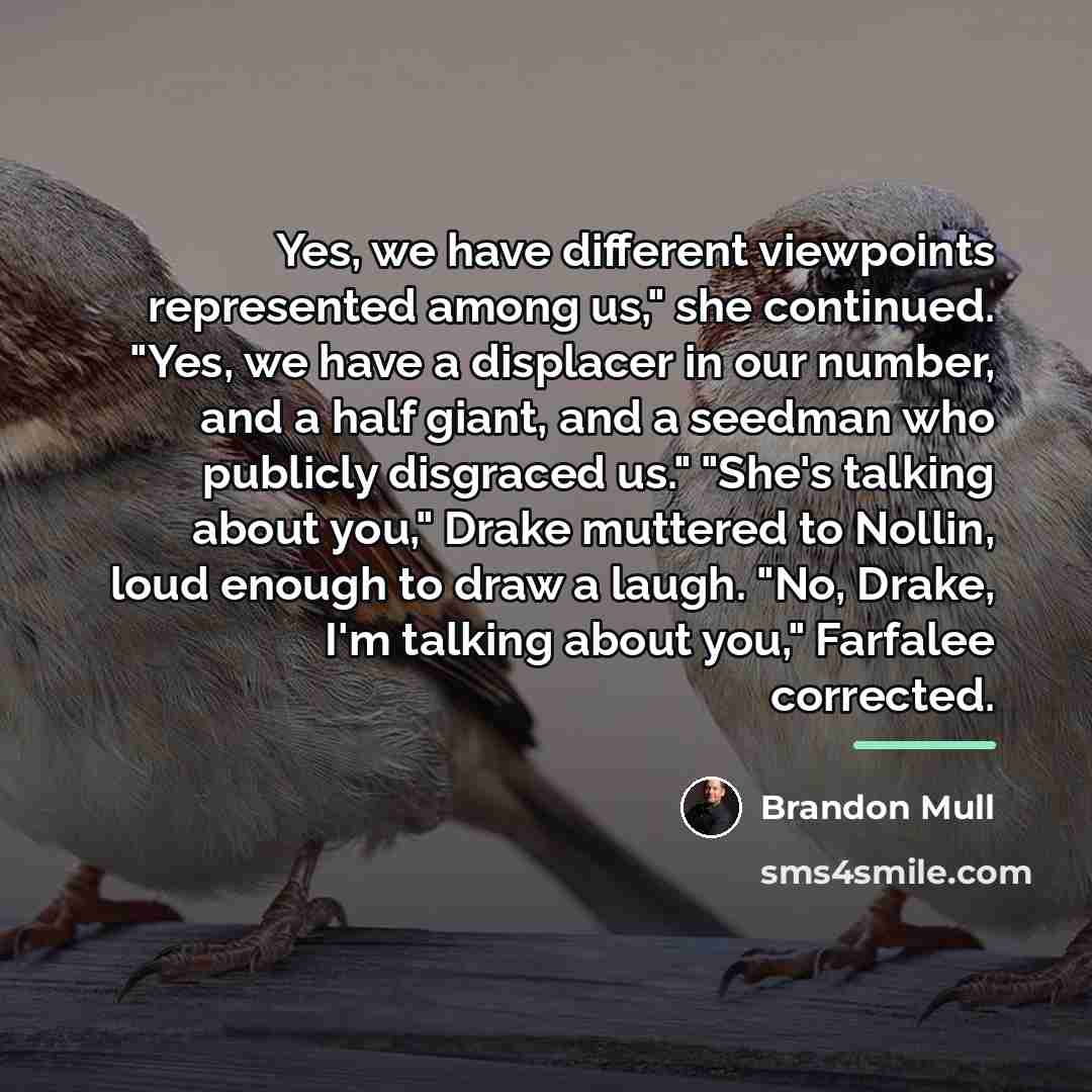 “Yes, we have different viewpoints represented among us," she continued.…” quote by Brandon Mull