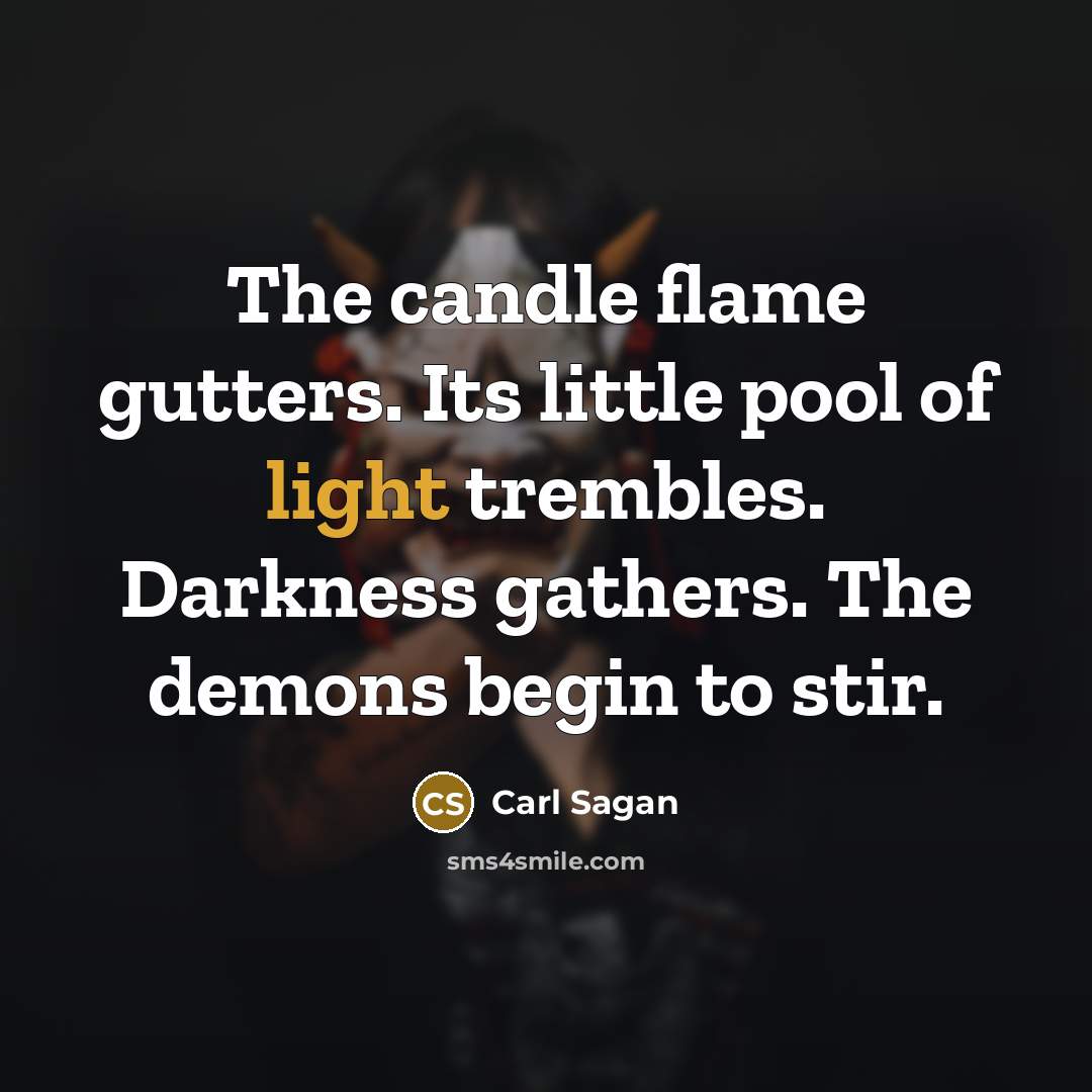 “The candle flame gutters. Its little pool of light trembles.…” quote by Carl Sagan