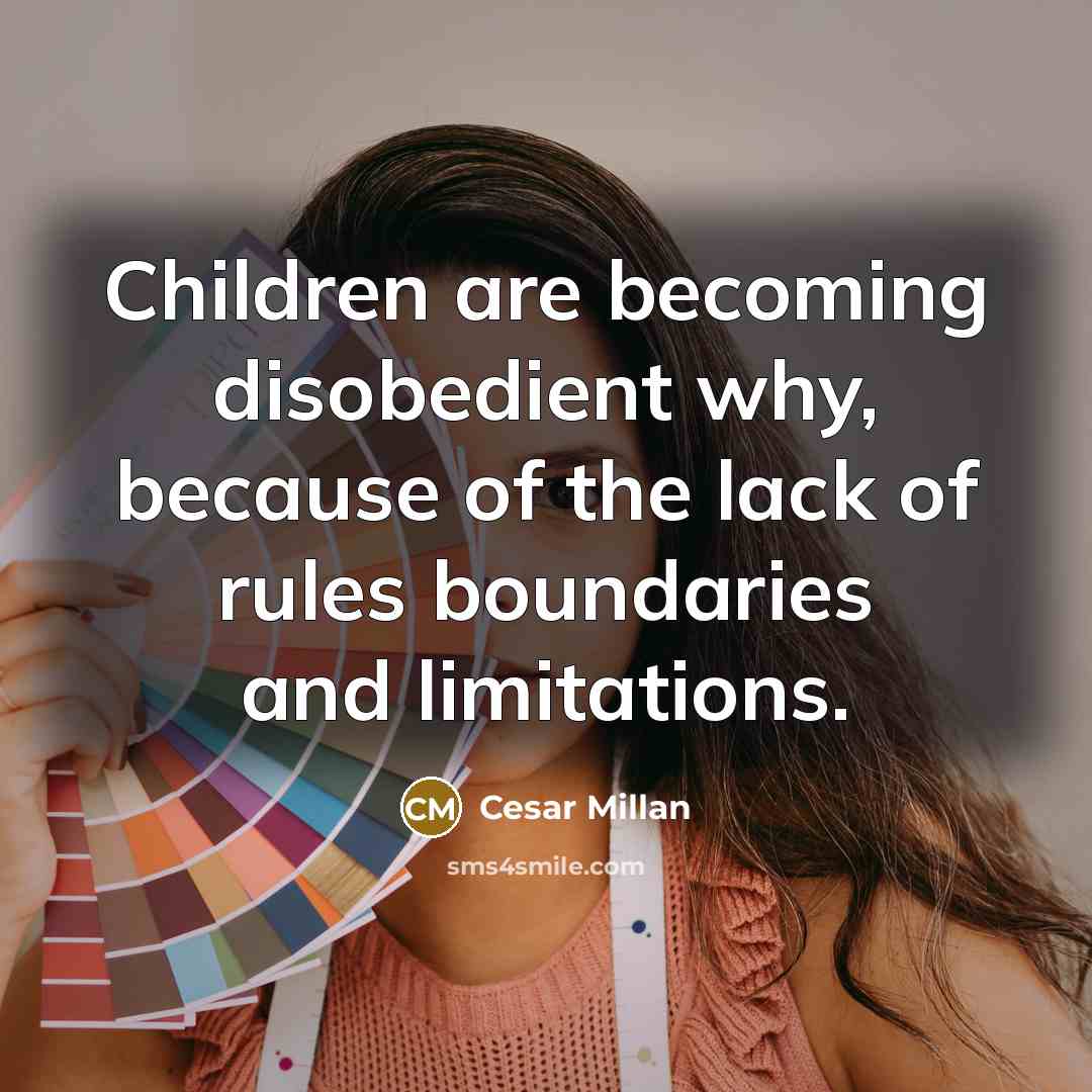 “Children are becoming disobedient why, because of the lack of…” quote by Cesar Millan