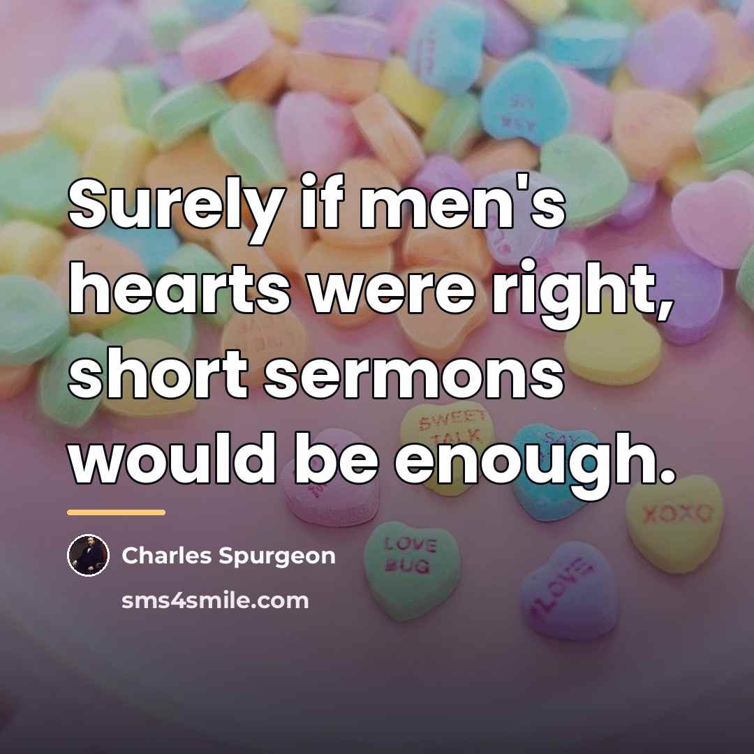 “Surely if men's hearts were right, short sermons would be…” quote by Charles Spurgeon