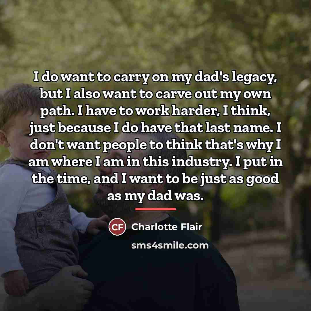 “I do want to carry on my dad's legacy, but…” quote by Charlotte Flair