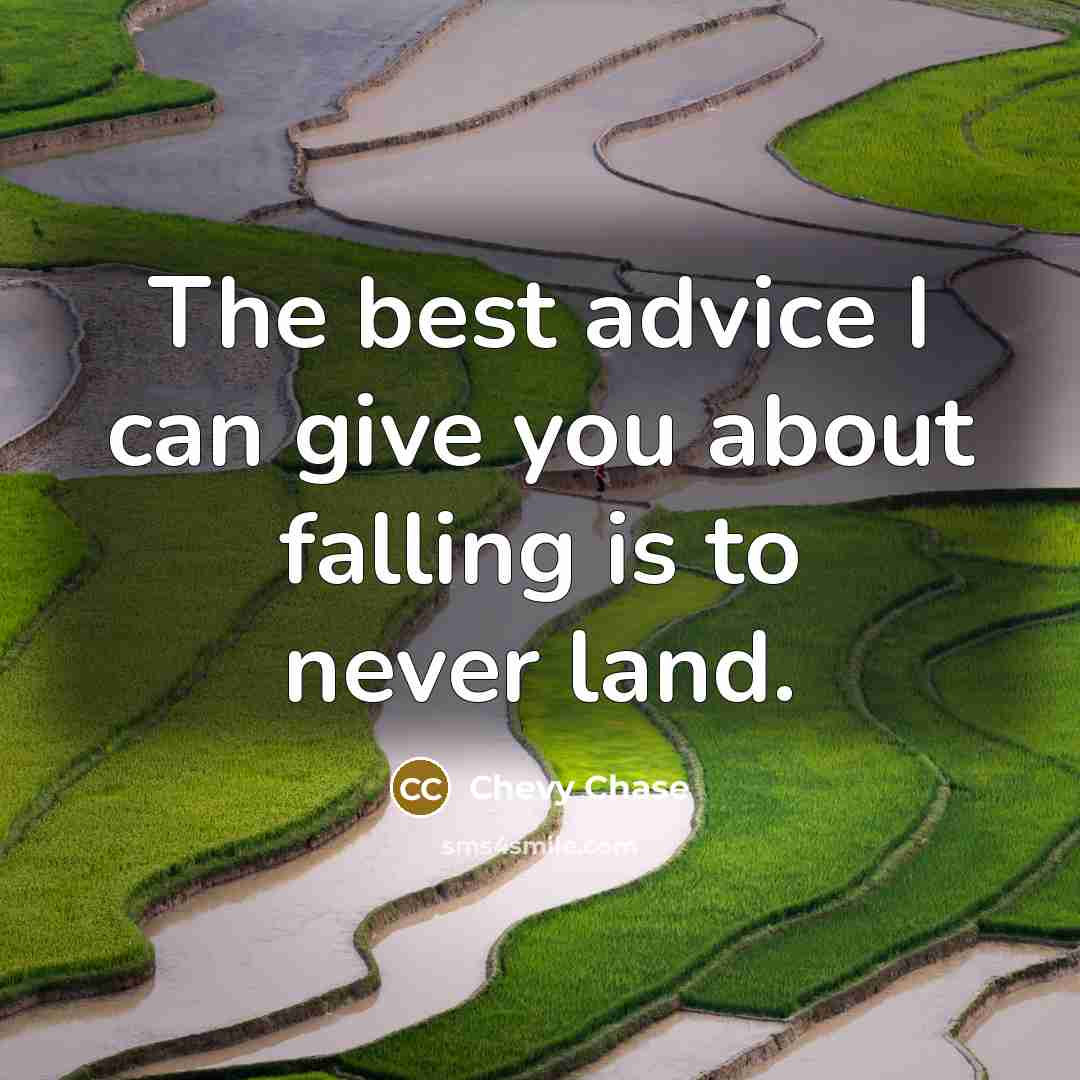 “The best advice I can give you about falling is…” quote by Chevy Chase