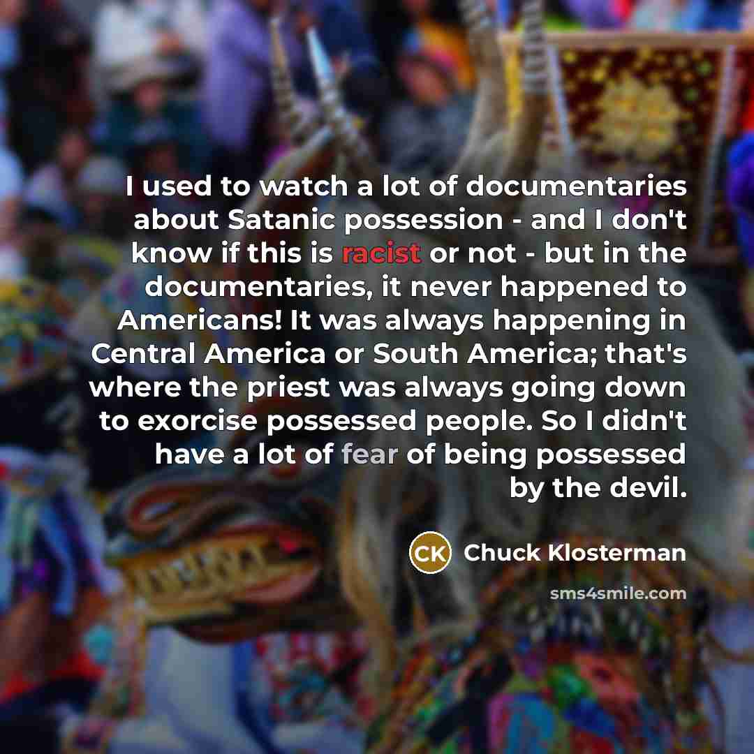 “I used to watch a lot of documentaries about Satanic…” quote by Chuck Klosterman