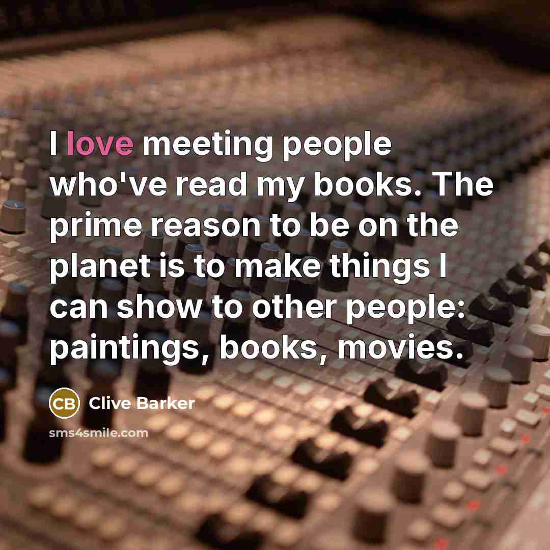 “I love meeting people who've read my books. The prime…” quote by Clive Barker