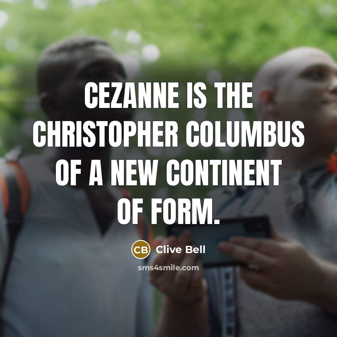 “Cezanne is the Christopher Columbus of a new continent of…” quote by Clive Bell