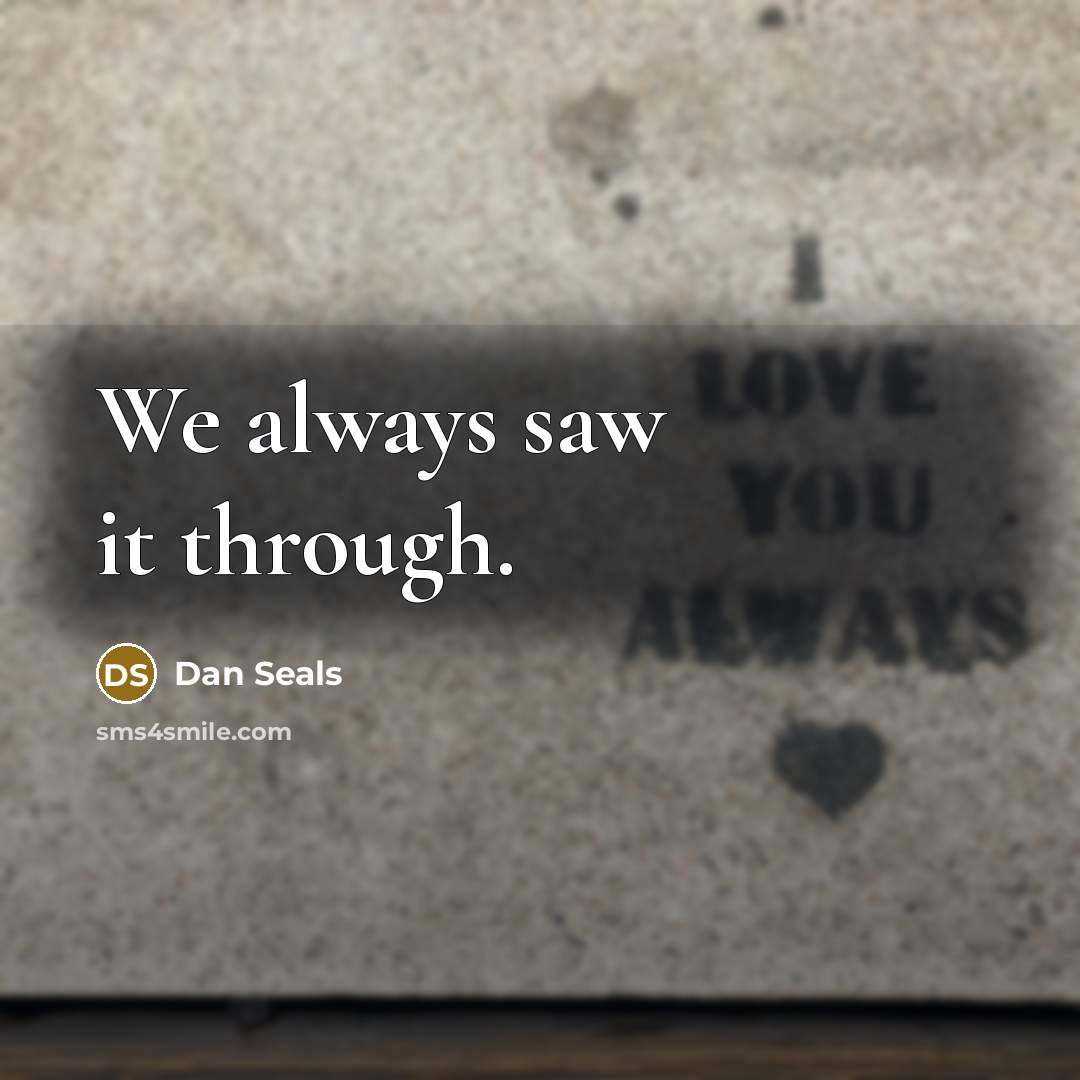 “We always saw it through.…” quote by Dan Seals
