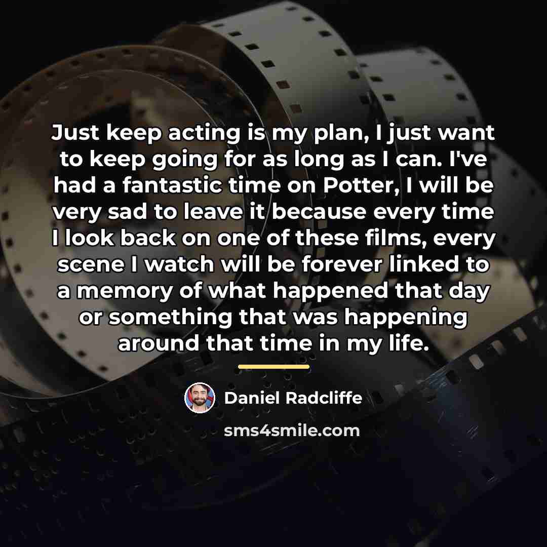 “Just keep acting is my plan, I just want to…” quote by Daniel Radcliffe