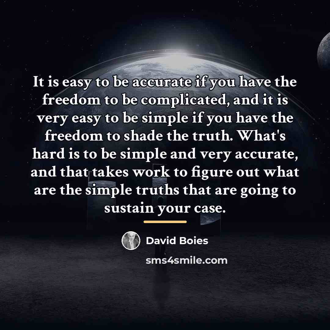 “It is easy to be accurate if you have the…” quote by David Boies