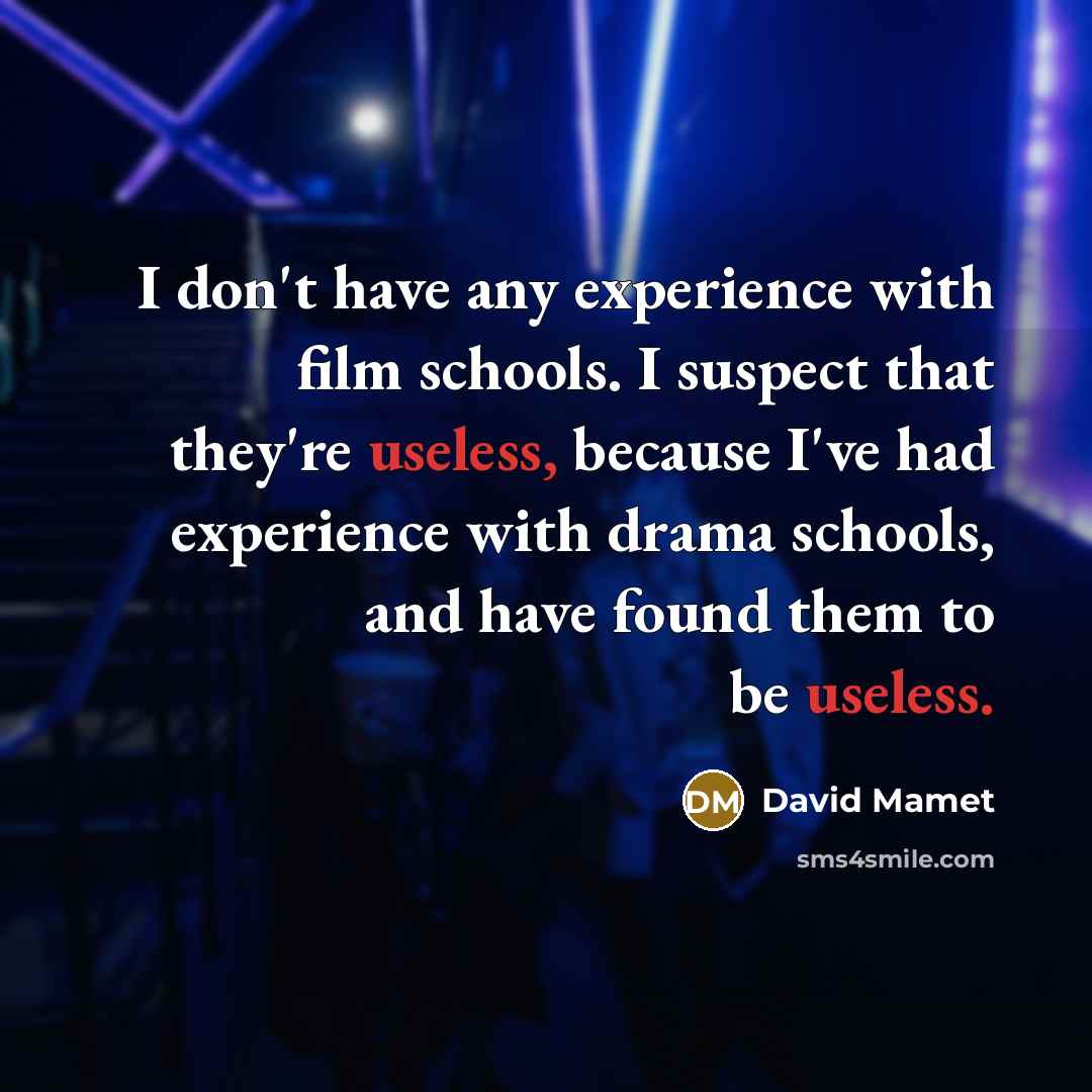 “I don't have any experience with film schools. I suspect…” quote by David Mamet