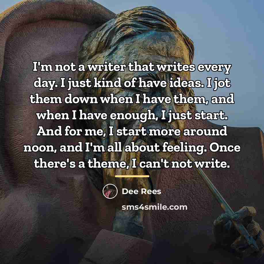 “I'm not a writer that writes every day. I just…” quote by Dee Rees