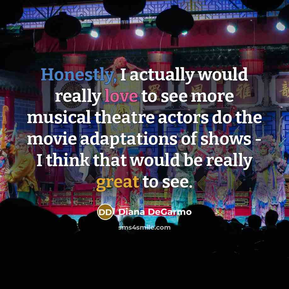 “Honestly, I actually would really love to see more musical theatre actors do the movie adaptations of shows - I think that would be really great to see.” quote by Diana DeGarmo