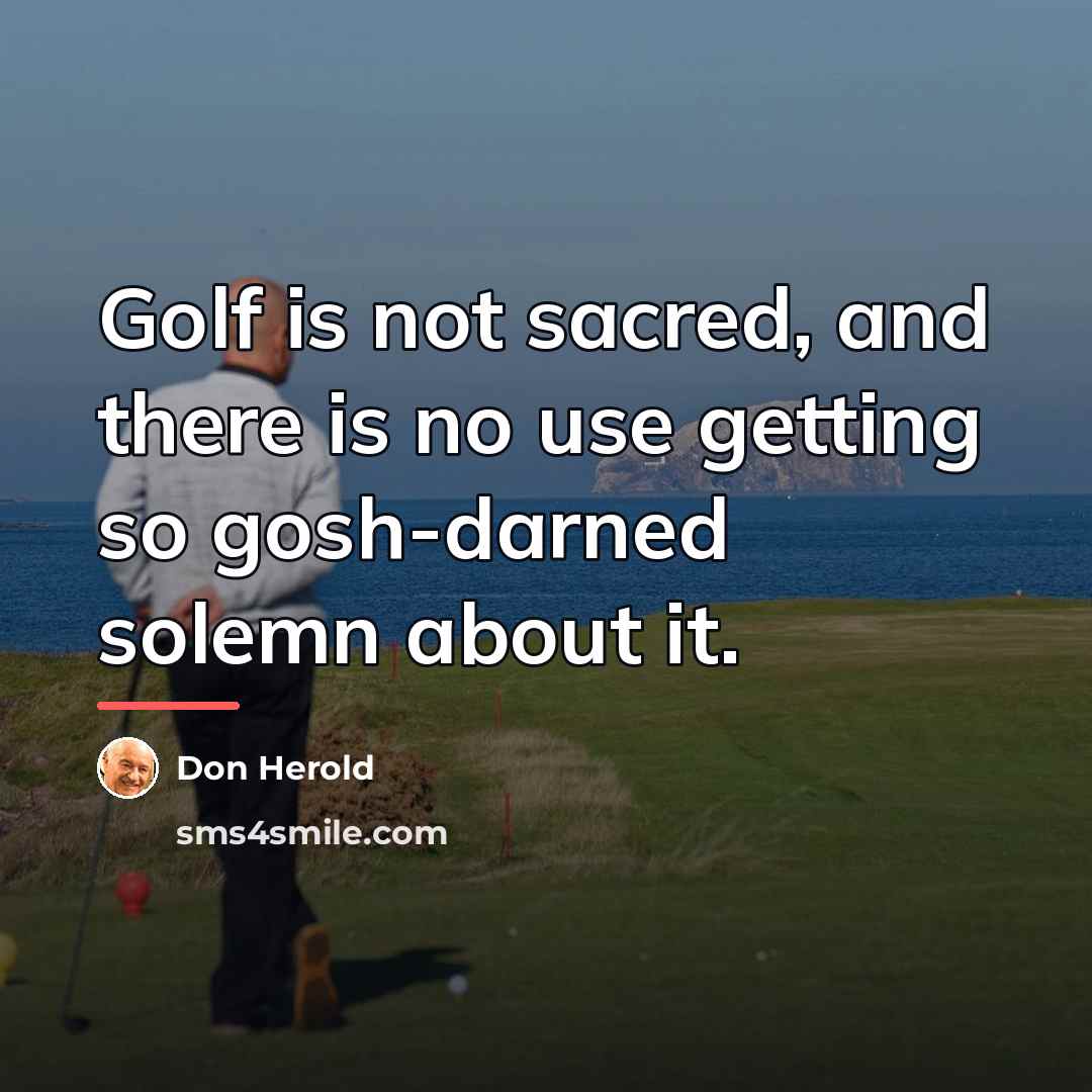 “Golf is not sacred, and there is no use getting…” quote by Don Herold
