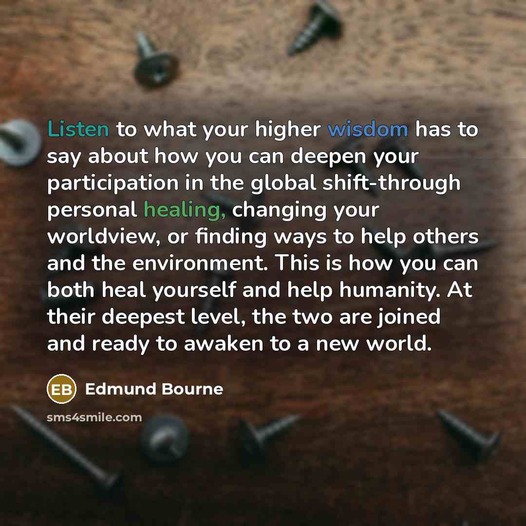 “Listen to what your higher wisdom has to say about…” quote by Edmund Bourne