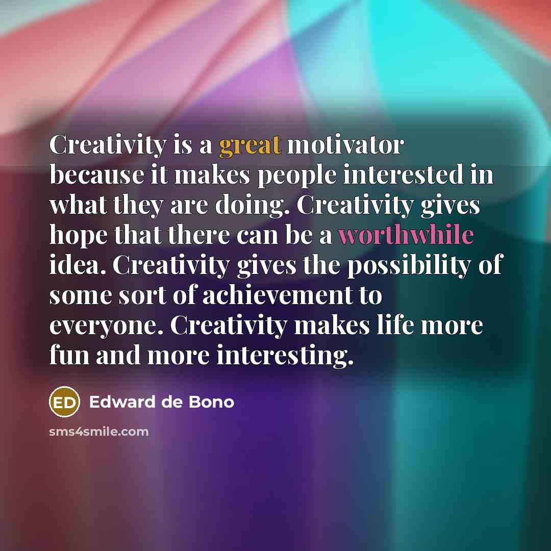 “Creativity is a great motivator because it makes people interested…” quote by Edward de Bono