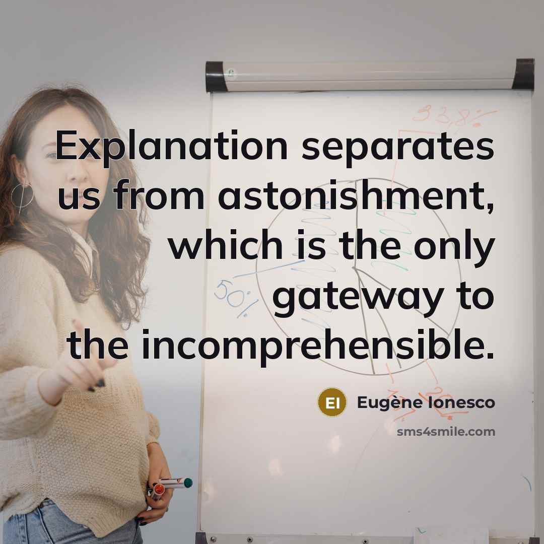 “Explanation separates us from astonishment, which is the only gateway…” quote by Eugene Ionesco