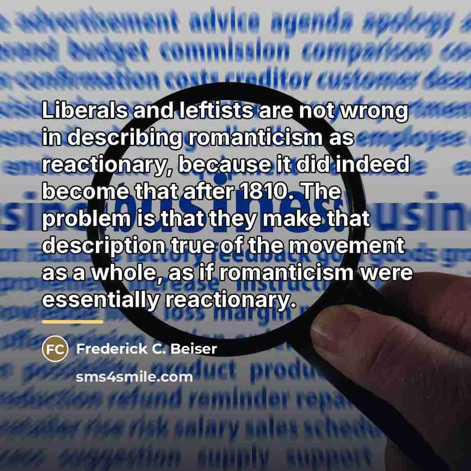 “Liberals and leftists are not wrong in describing romanticism as…” quote by Frederick C. Beiser
