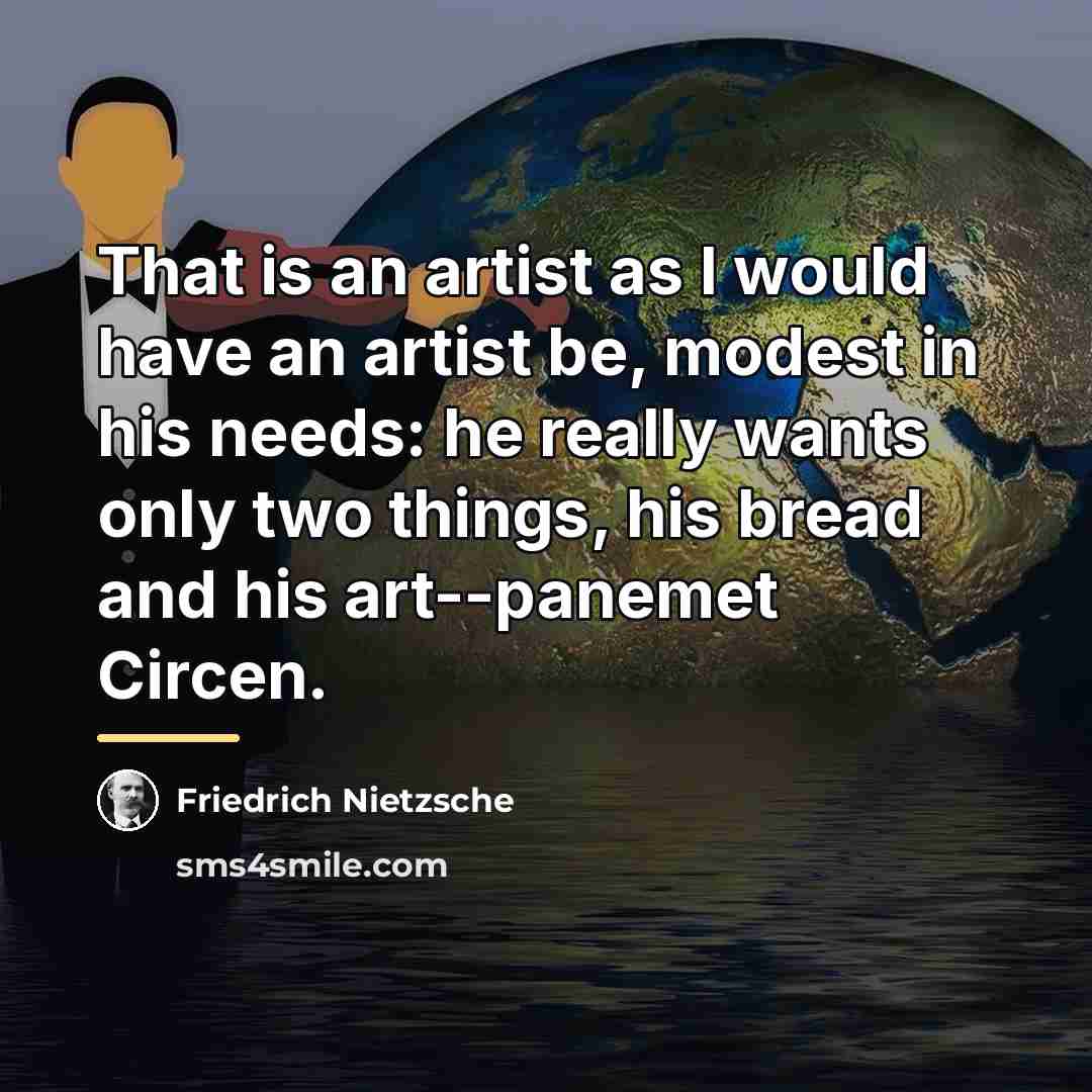 “That is an artist as I would have an artist…” quote by Friedrich Nietzsche