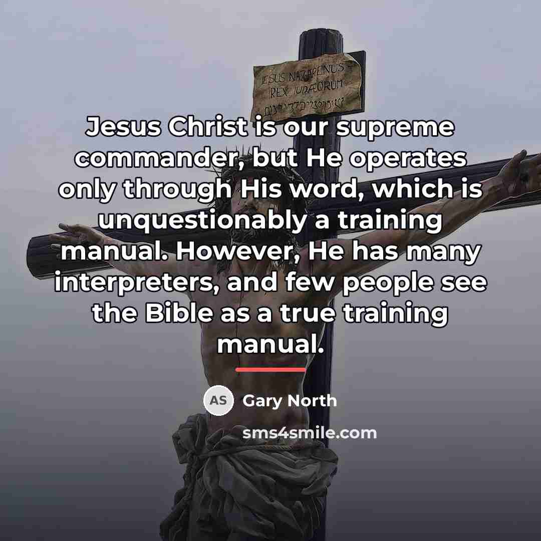 “Jesus Christ is our supreme commander, but He operates only…” quote by Gary North