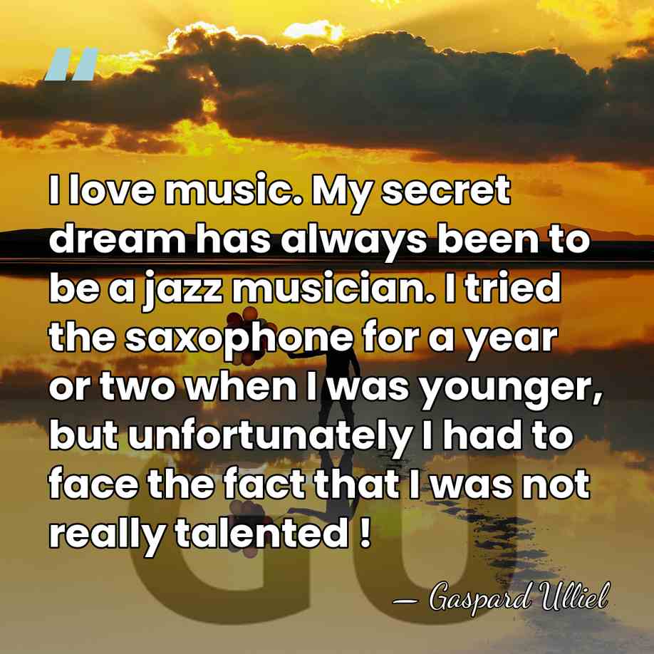 I love music. My secret dream has always been to be a&hellip; - Gaspard Ulliel