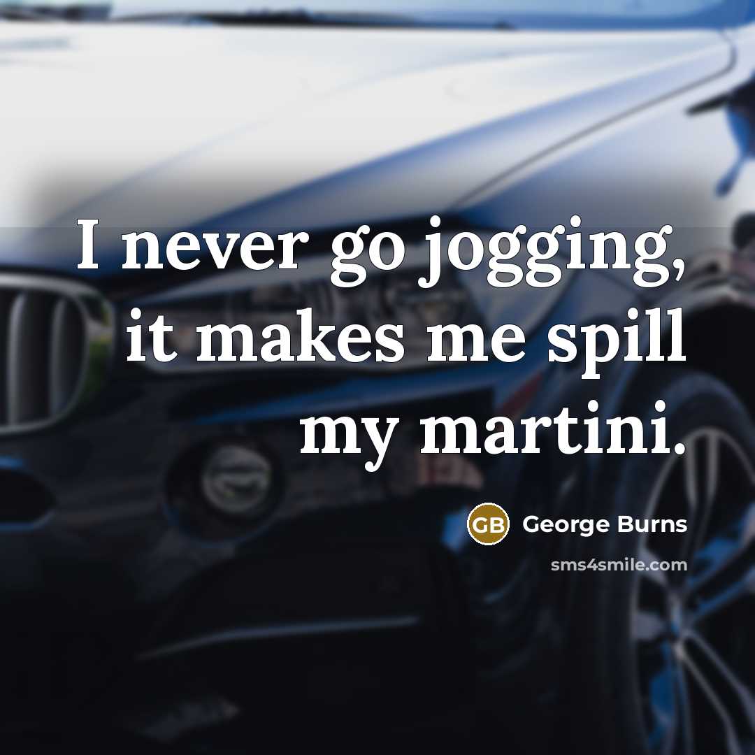 “I never go jogging, it makes me spill my martini.…” quote by George Burns